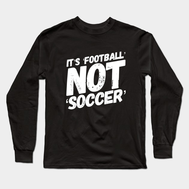 It's football not soccer! Long Sleeve T-Shirt by Artistio